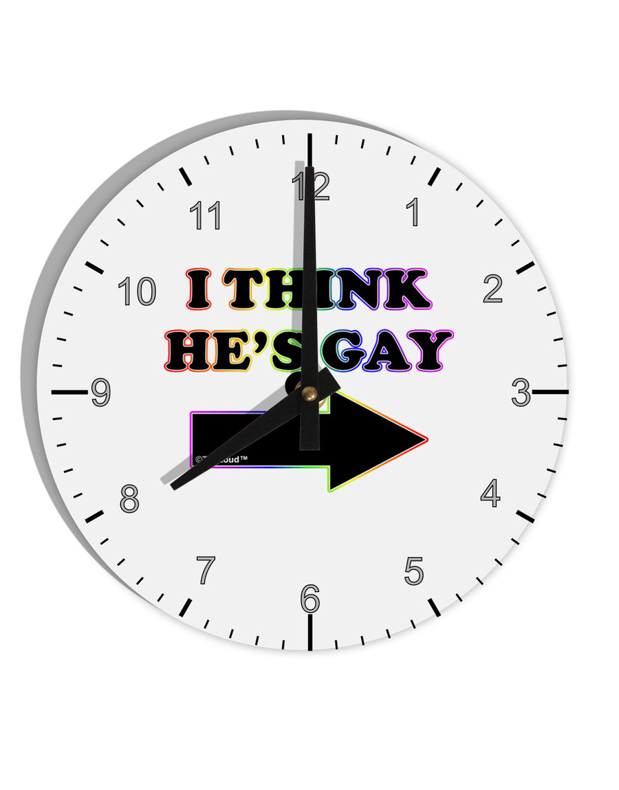 I Think He's Gay Right 10 InchRound Wall Clock with Numbers by TooLoud-Wall Clock-TooLoud-White-Davson Sales