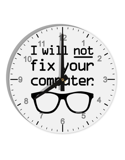 I Will Not Fix Your Computer 10 InchRound Wall Clock with Numbers by TooLoud-Wall Clock-TooLoud-White-Davson Sales