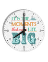 It’s the Little Moments that Make Life Big - Color 10 InchRound Wall Clock with Numbers-Wall Clock-TooLoud-White-Davson Sales