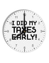 I Did My Taxes Early 10 InchRound Wall Clock with Numbers-Wall Clock-TooLoud-White-Davson Sales