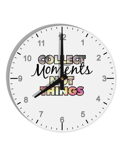 Collect Moments Not Things 10 InchRound Wall Clock with Numbers-Wall Clock-TooLoud-White-Davson Sales