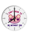 I Can't Bear to be Without You 10 InchRound Wall Clock with Numbers by TooLoud-Wall Clock-TooLoud-White-Davson Sales