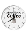 But First Coffee 10 InchRound Wall Clock with Numbers-Wall Clock-TooLoud-White-Davson Sales