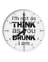 I'm not as THINK as you DRUNK I am 10 InchRound Wall Clock with Numbers-Wall Clock-TooLoud-White-Davson Sales