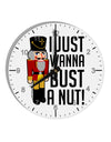 I Just Wanna Bust A Nut Nutcracker 10 InchRound Wall Clock with Numbers by TooLoud-Wall Clock-TooLoud-White-Davson Sales