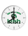 You Wish I Were Irish 10 InchRound Wall Clock with Numbers-Wall Clock-TooLoud-White-Davson Sales