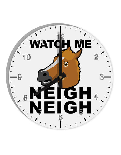 Watch Me Neigh Neigh 10 InchRound Wall Clock with Numbers-Wall Clock-TooLoud-White-Davson Sales