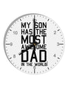 My Son Has the Most Awesome Dad in the World 10 InchRound Wall Clock with Numbers