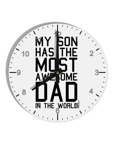 My Son Has the Most Awesome Dad in the World 10 InchRound Wall Clock with Numbers