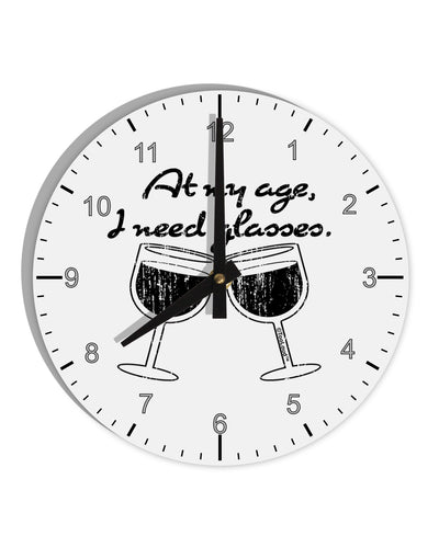 At My Age I Need Glasses - Wine Distressed 10 InchRound Wall Clock with Numbers by TooLoud-Wall Clock-TooLoud-White-Davson Sales