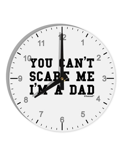 You Can't Scare Me - I'm a Dad 10 InchRound Wall Clock with Numbers-Wall Clock-TooLoud-White-Davson Sales