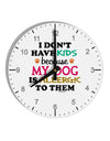 I Don't Have Kids - Dog 10 InchRound Wall Clock with Numbers-Wall Clock-TooLoud-White-Davson Sales