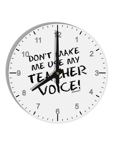 Don't Make Me Use My Teacher Voice 10 InchRound Wall Clock with Numbers-Wall Clock-TooLoud-White-Davson Sales