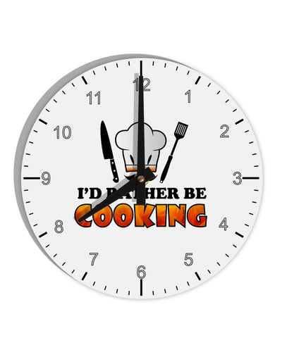 I'd Rather Be Cooking 10 InchRound Wall Clock with Numbers-Wall Clock-TooLoud-White-Davson Sales