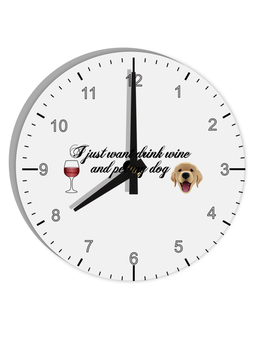 I Just Want To Drink Wine And Pet My Dog 10 InchRound Wall Clock with Numbers by TooLoud-Wall Clock-TooLoud-White-Davson Sales