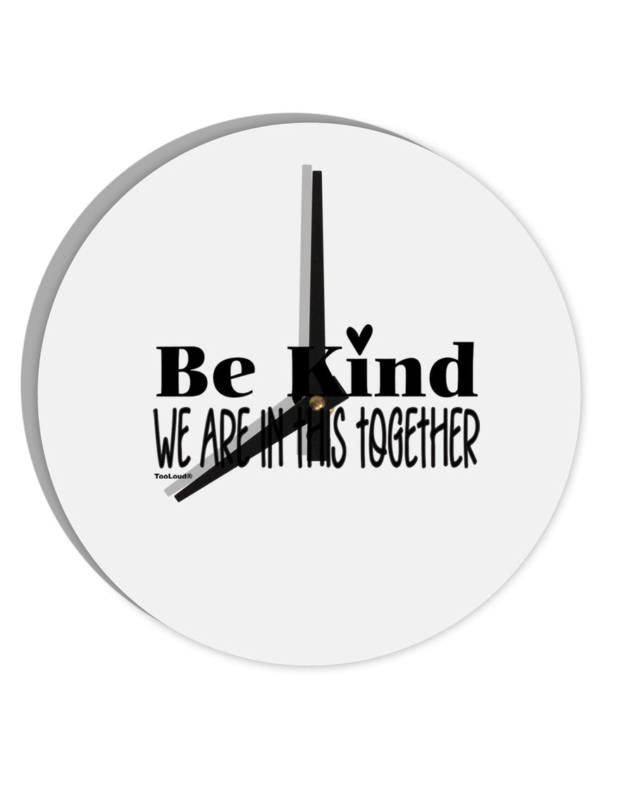 TooLoud Be kind we are in this together  10 Inch Round Wall Clock 