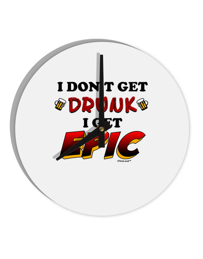 I Don't Get Drunk - Epic 10 InchRound Wall Clock-Wall Clock-TooLoud-White-Davson Sales