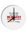 No Your Right Lets Do it the Dumbest Way 10 InchRound Wall Clock by TooLoud-Wall Clock-TooLoud-White-Davson Sales