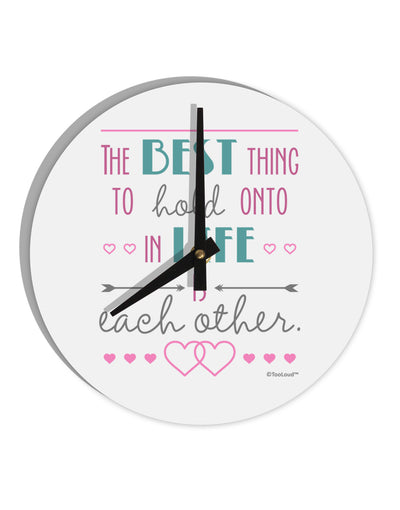 The Best Thing to Hold Onto in Life is Each Other - Color 10 InchRound Wall Clock-Wall Clock-TooLoud-White-Davson Sales