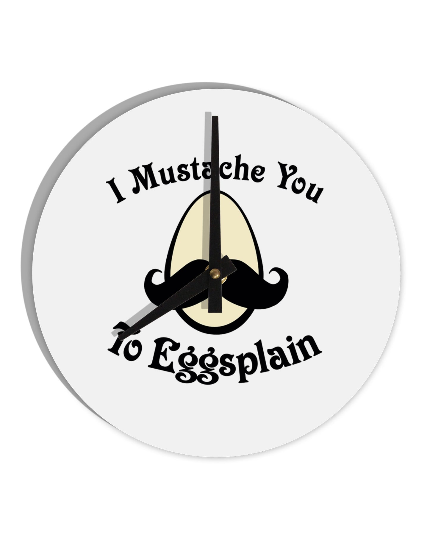 I Mustache You To Eggsplain 10 InchRound Wall Clock-Wall Clock-TooLoud-White-Davson Sales
