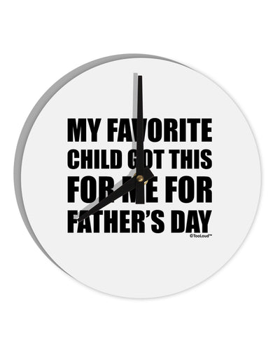 My Favorite Child Got This for Me for Father's Day 10 InchRound Wall Clock by TooLoud-Wall Clock-TooLoud-White-Davson Sales