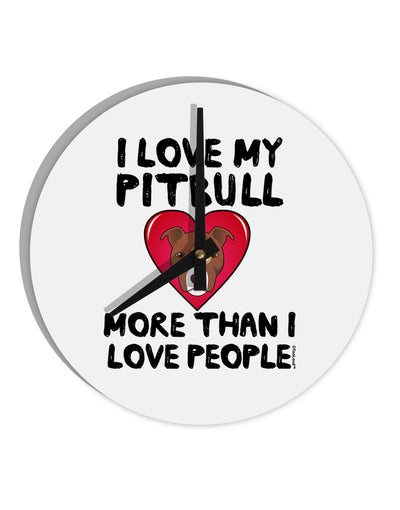 Love Pitbull More Than People 10 InchRound Wall Clock by TooLoud-Wall Clock-TooLoud-White-Davson Sales