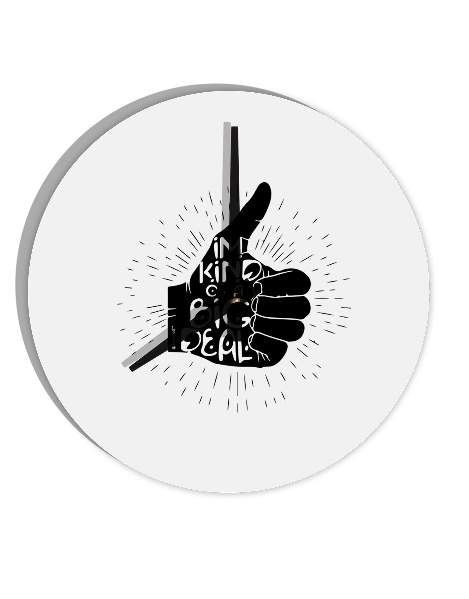 TooLoud I'm Kind of a Big Deal 10 Inch Round Wall Clock-Wall Clock-TooLoud-Davson Sales