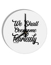 TooLoud We shall Overcome Fearlessly 10 Inch Round Wall Clock-Wall Clock-TooLoud-Davson Sales