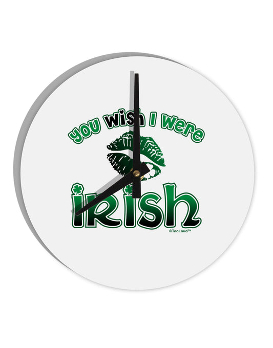 You Wish I Were Irish 10 InchRound Wall Clock-Wall Clock-TooLoud-White-Davson Sales
