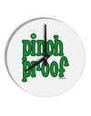 Pinch Proof - St. Patrick's Day 10 InchRound Wall Clock by TooLoud-Wall Clock-TooLoud-White-Davson Sales