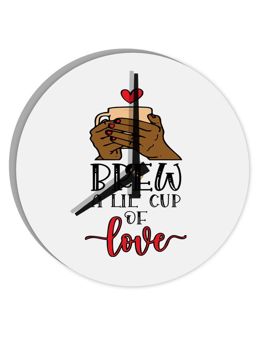 TooLoud Brew a lil cup of love 10 Inch Round Wall Clock 