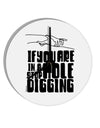 TooLoud If you are in a hole stop digging 10 Inch Round Wall Clock-Wall Clock-TooLoud-Davson Sales