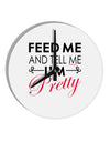 Feed Me and Tell Me I'm Pretty 10 InchRound Wall Clock-Wall Clock-TooLoud-White-Davson Sales