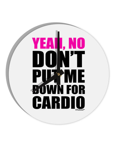 Yeah No Don't Put Me Down For Cardio 10 InchRound Wall Clock-Wall Clock-TooLoud-White-Davson Sales