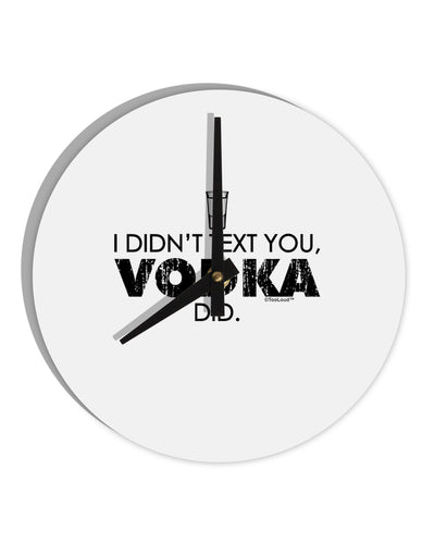 I Didn't Text You - Vodka 10 InchRound Wall Clock-Wall Clock-TooLoud-White-Davson Sales