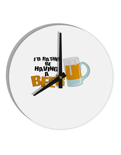 I'd Rather Be Having A Beer 10 InchRound Wall Clock-Wall Clock-TooLoud-White-Davson Sales