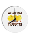 We Are Not Nuggets 10 InchRound Wall Clock-Wall Clock-TooLoud-White-Davson Sales