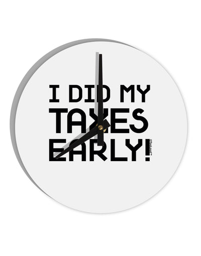 I Did My Taxes Early 10 InchRound Wall Clock-Wall Clock-TooLoud-White-Davson Sales