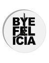 Bye Felicia 10 InchRound Wall Clock-Wall Clock-TooLoud-White-Davson Sales