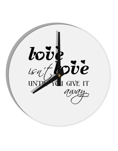 Love Isn't Love Until You Give It Away 10 InchRound Wall Clock-Wall Clock-TooLoud-White-Davson Sales