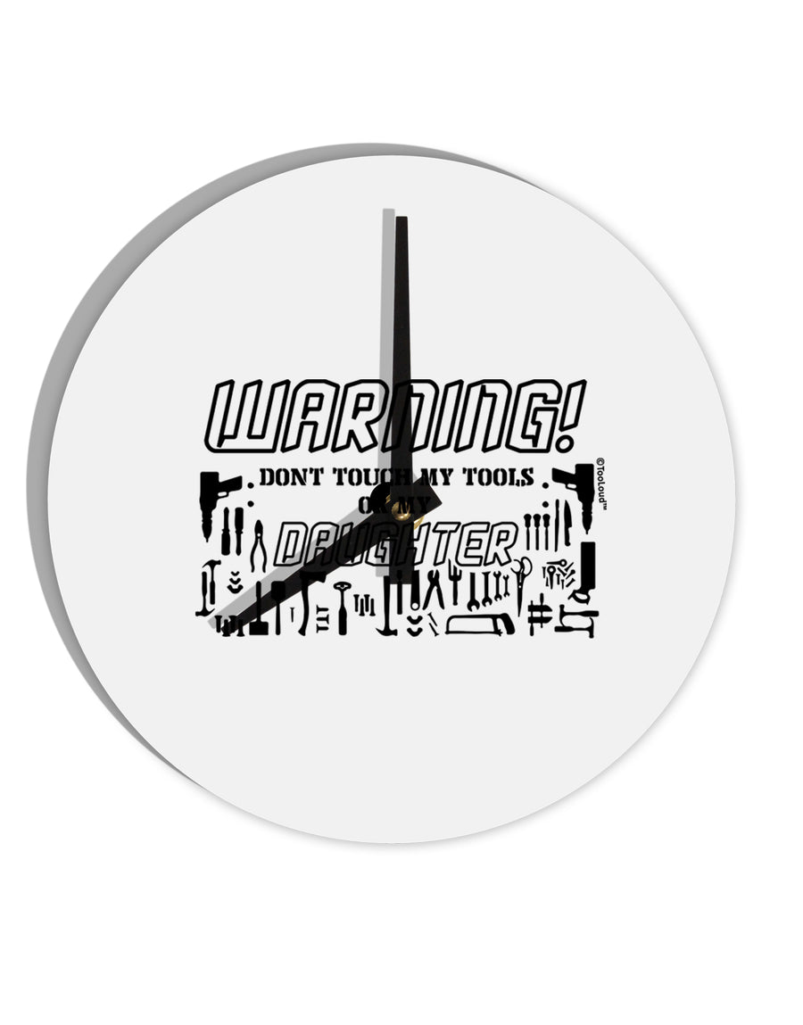 TooLoud Warning, do not touch my tools or my Daughter 10 Inch Round Wall Clock-Wall Clock-TooLoud-Davson Sales