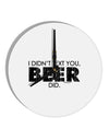 I Didn't Text You - Beer 10 InchRound Wall Clock-Wall Clock-TooLoud-White-Davson Sales