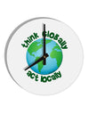 Think Globally Act Locally - Globe 10 InchRound Wall Clock-Wall Clock-TooLoud-White-Davson Sales