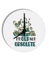 TooLoud Im Old Not Obsolete 10 Inch Round Wall Clock-Wall Clock-TooLoud-Davson Sales