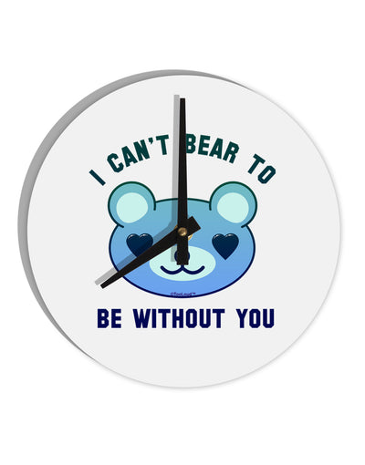 I Can't Bear to be Without You Blue 10 InchRound Wall Clock by TooLoud-Wall Clock-TooLoud-White-Davson Sales