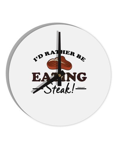 I'd Rather - Steak 10 InchRound Wall Clock-Wall Clock-TooLoud-White-Davson Sales