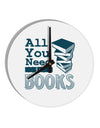 All You Need Is Books 10 InchRound Wall Clock-Wall Clock-TooLoud-White-Davson Sales