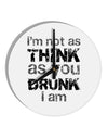 I'm not as THINK as you DRUNK I am 10 InchRound Wall Clock-Wall Clock-TooLoud-White-Davson Sales