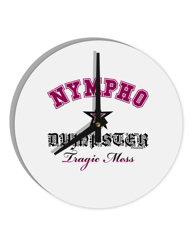 Nympho Dumpster Tragic Mess 10 InchRound Wall Clock by TooLoud-Wall Clock-TooLoud-White-Davson Sales