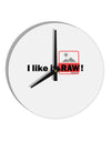 I Like It RAW 10 InchRound Wall Clock by TooLoud-Wall Clock-TooLoud-White-Davson Sales